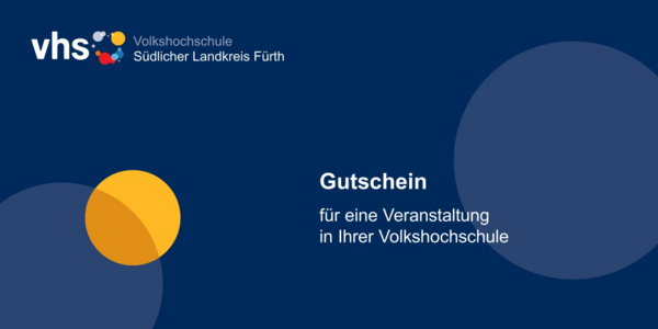 Blauer Gutschein mit gelbem Kreis mit  Logo der Volkshochschule Südlicher Landkreis Fürth oben links und Text 'Gutschein für eine Veranstaltung in Ihrer Volkshochschule